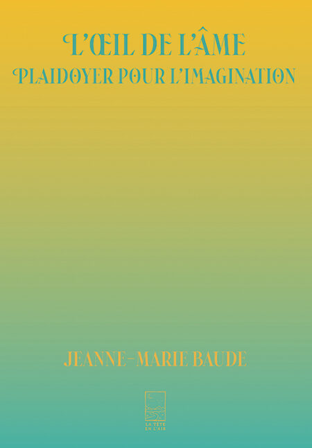 L’œil de l’âme : plaidoyer pour l’imagination de Jeanne-Marie Baude