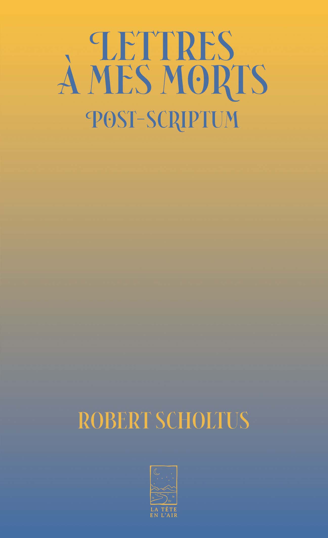 Lettres à mes morts, Post-scriptum de Robert Scholtus
